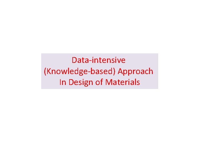 Data-intensive (Knowledge-based) Approach In Design of Materials 