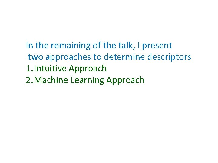 In the remaining of the talk, I present two approaches to determine descriptors 1.