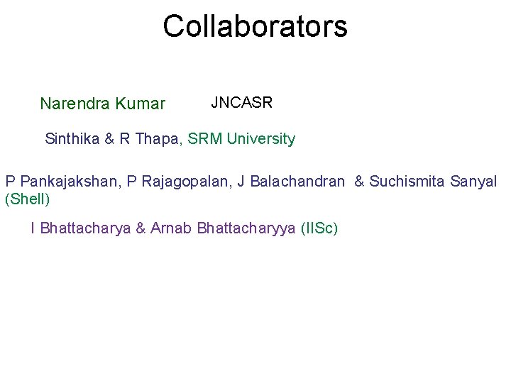 Collaborators Narendra Kumar JNCASR Sinthika & R Thapa, SRM University P Pankajakshan, P Rajagopalan,