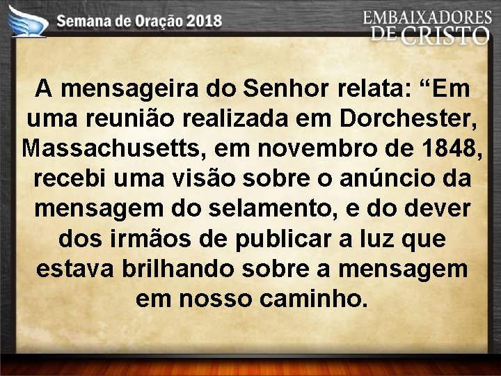 A mensageira do Senhor relata: “Em uma reunião realizada em Dorchester, Massachusetts, em novembro