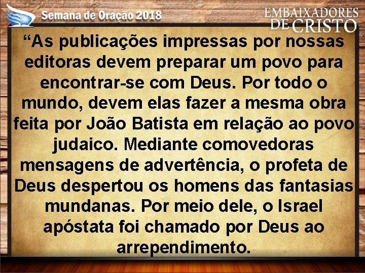 “As publicações impressas por nossas editoras devem preparar um povo para encontrar-se com Deus.