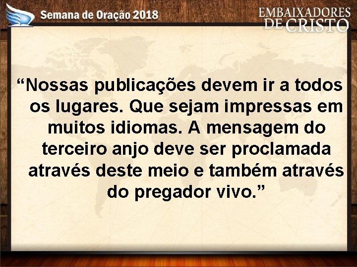 “Nossas publicações devem ir a todos os lugares. Que sejam impressas em muitos idiomas.