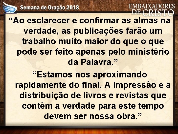 “Ao esclarecer e confirmar as almas na verdade, as publicações farão um trabalho muito