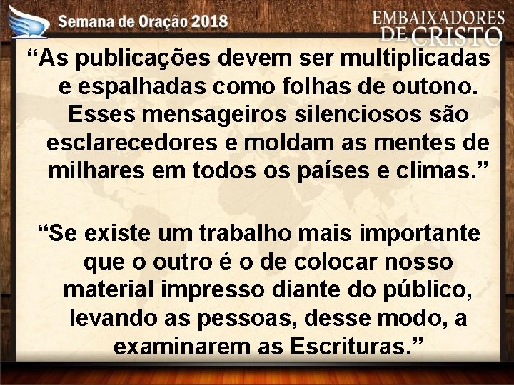 “As publicações devem ser multiplicadas e espalhadas como folhas de outono. Esses mensageiros silenciosos