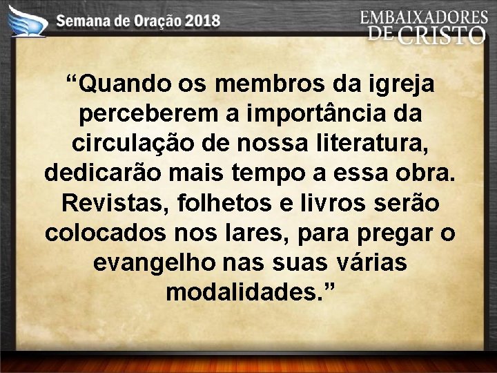 “Quando os membros da igreja perceberem a importância da circulação de nossa literatura, dedicarão