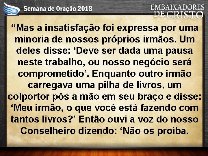 “Mas a insatisfação foi expressa por uma minoria de nossos próprios irmãos. Um deles