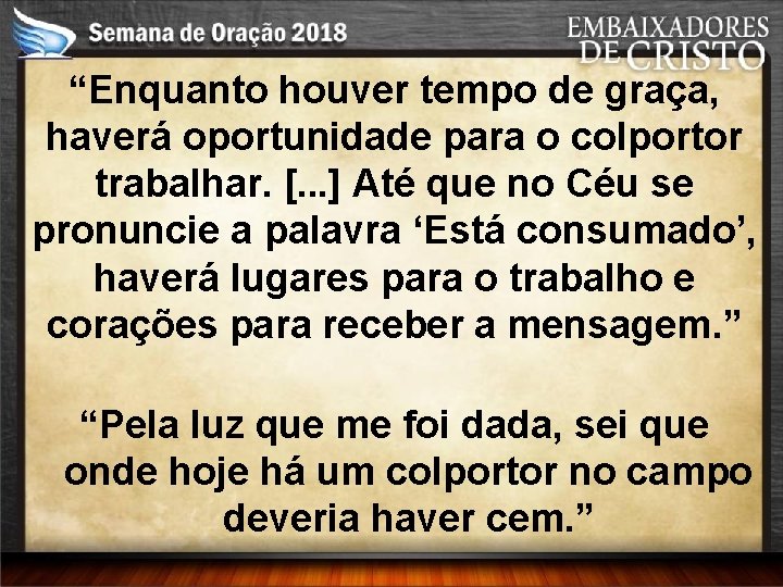 “Enquanto houver tempo de graça, haverá oportunidade para o colportor trabalhar. [. . .