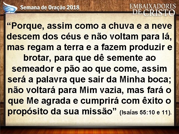 “Porque, assim como a chuva e a neve descem dos céus e não voltam