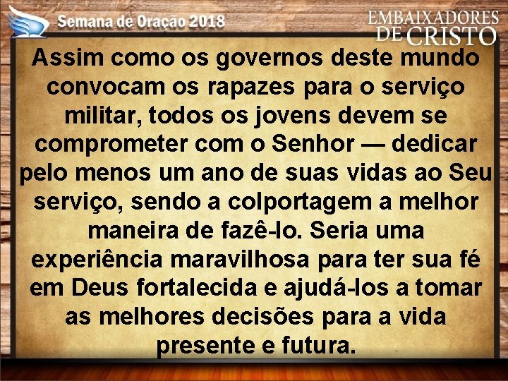 Assim como os governos deste mundo convocam os rapazes para o serviço militar, todos