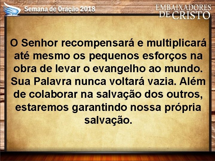 O Senhor recompensará e multiplicará até mesmo os pequenos esforços na obra de levar