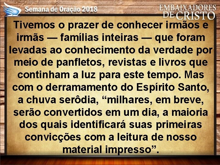 Tivemos o prazer de conhecer irmãos e irmãs — famílias inteiras — que foram