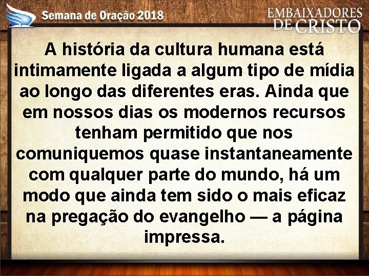 A história da cultura humana está intimamente ligada a algum tipo de mídia ao