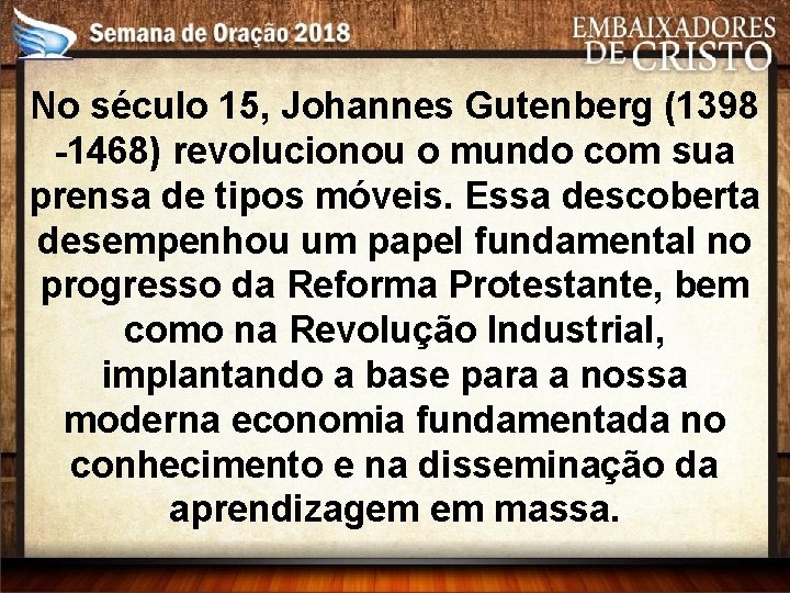 No século 15, Johannes Gutenberg (1398 -1468) revolucionou o mundo com sua prensa de