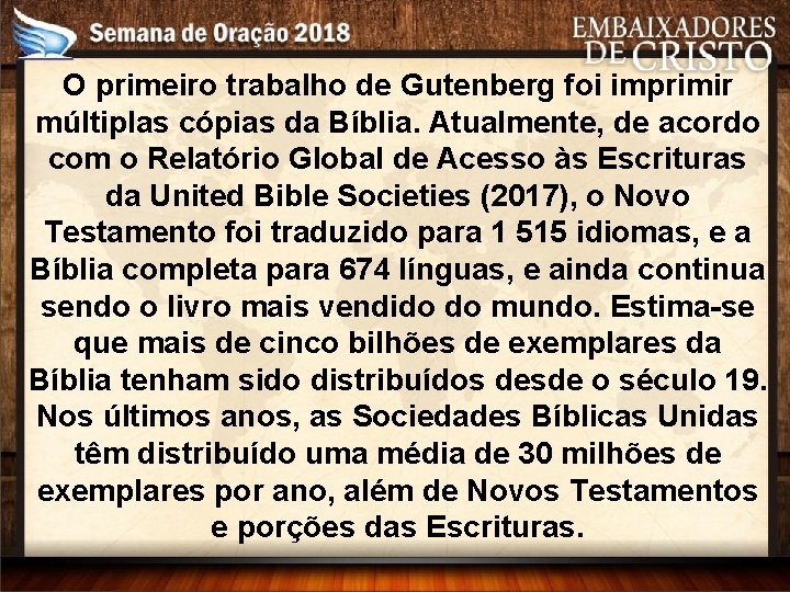 O primeiro trabalho de Gutenberg foi imprimir múltiplas cópias da Bíblia. Atualmente, de acordo