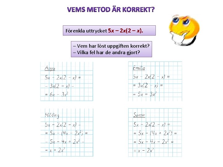 Förenkla uttrycket 5 x – 2 x(2 – x). – Vem har löst uppgiften