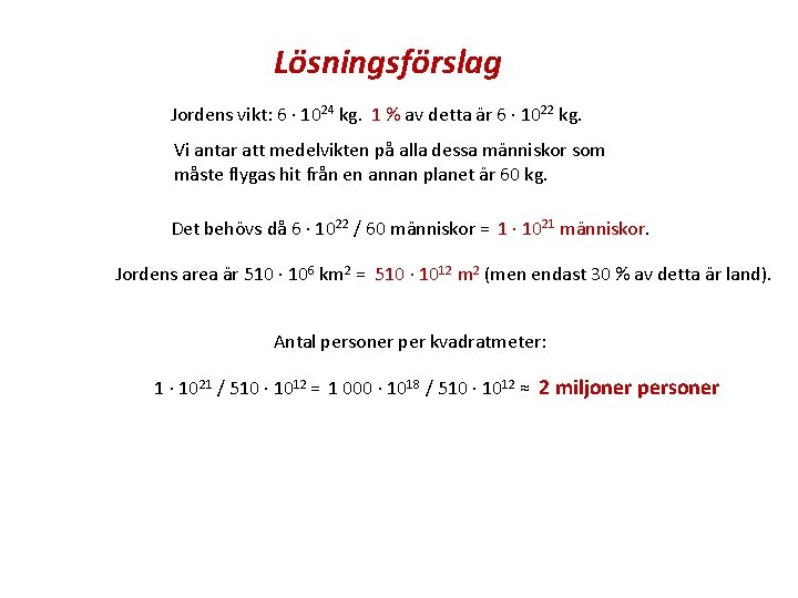 Lösningsförslag Jordens vikt: 6 · 1024 kg. 1 % av detta är 6 ·