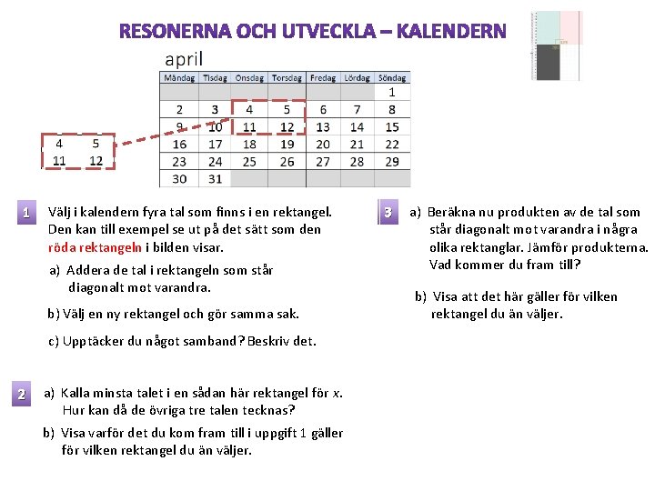 1 Välj i kalendern fyra tal som finns i en rektangel. Den kan till