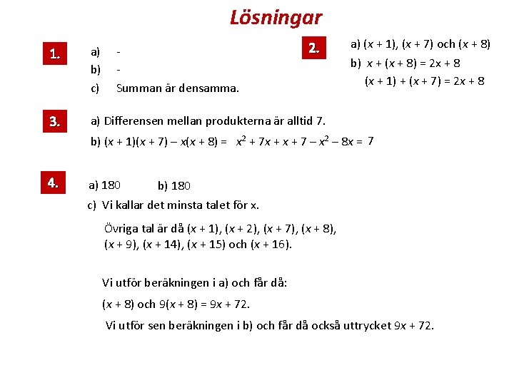 Lösningar Summan är densamma. 2. 1. a) b) c) 3. a) Differensen mellan produkterna