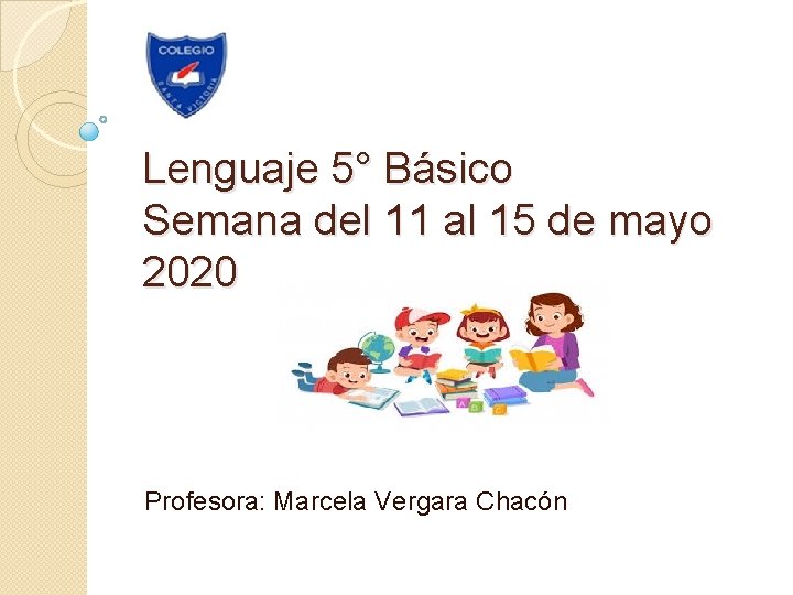 Lenguaje 5° Básico Semana del 11 al 15 de mayo 2020 Profesora: Marcela Vergara