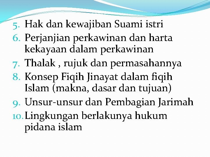 5. Hak dan kewajiban Suami istri 6. Perjanjian perkawinan dan harta kekayaan dalam perkawinan