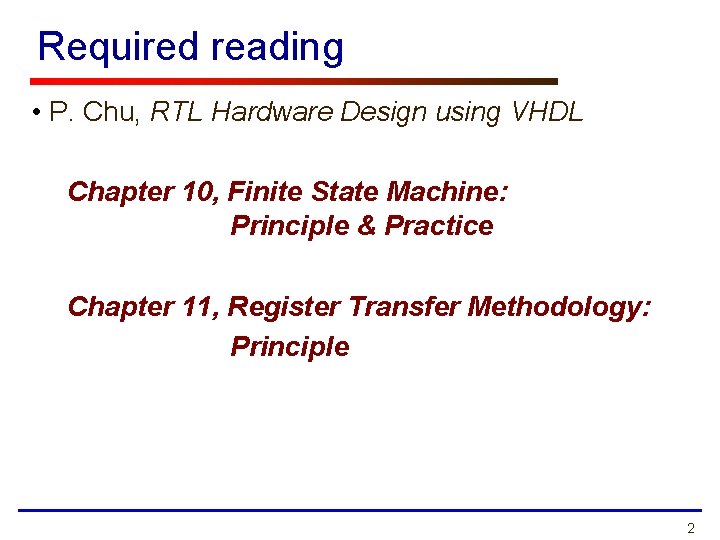 Required reading • P. Chu, RTL Hardware Design using VHDL Chapter 10, Finite State