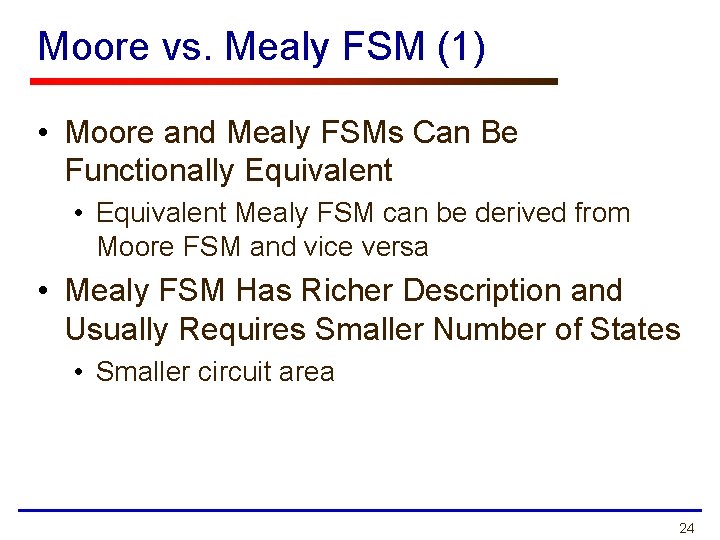 Moore vs. Mealy FSM (1) • Moore and Mealy FSMs Can Be Functionally Equivalent