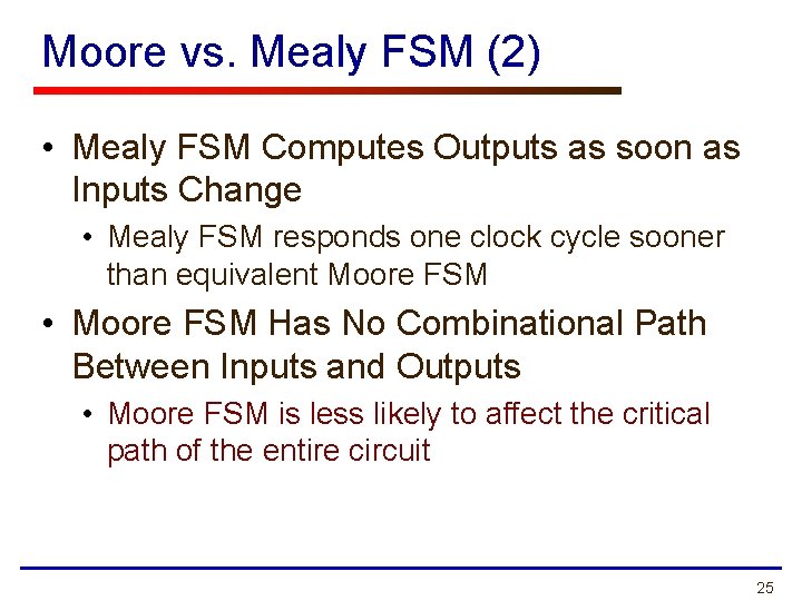 Moore vs. Mealy FSM (2) • Mealy FSM Computes Outputs as soon as Inputs