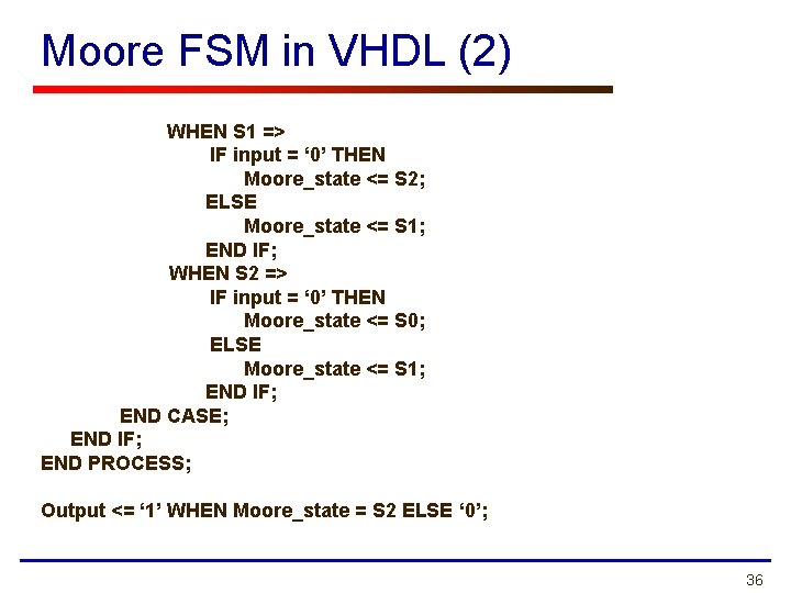 Moore FSM in VHDL (2) WHEN S 1 => IF input = ‘ 0’