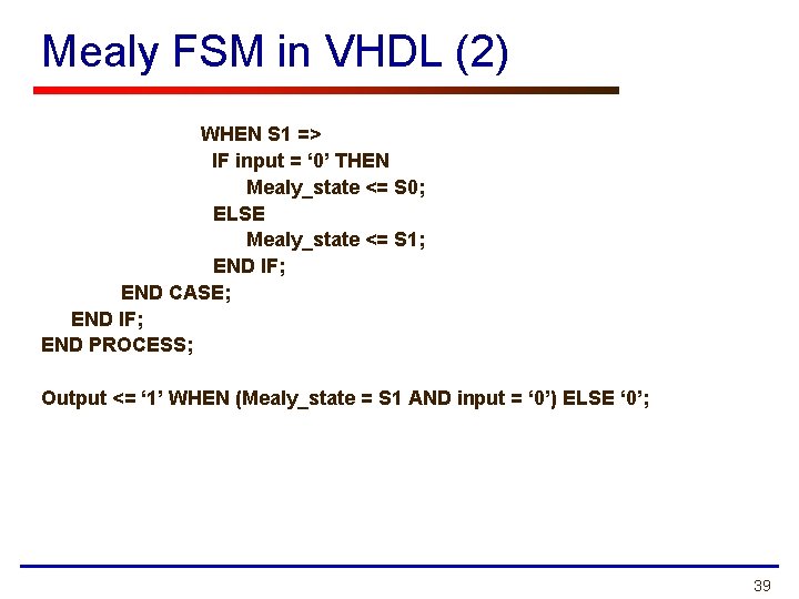 Mealy FSM in VHDL (2) WHEN S 1 => IF input = ‘ 0’