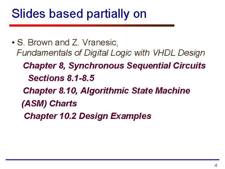 Slides based partially on • S. Brown and Z. Vranesic, Fundamentals of Digital Logic