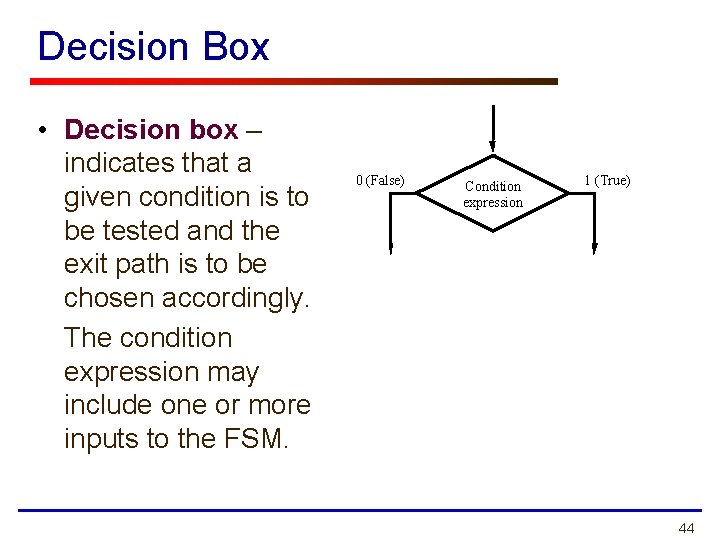 Decision Box • Decision box – indicates that a given condition is to be