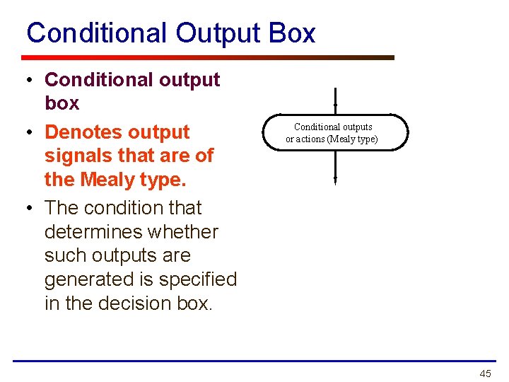 Conditional Output Box • Conditional output box • Denotes output signals that are of