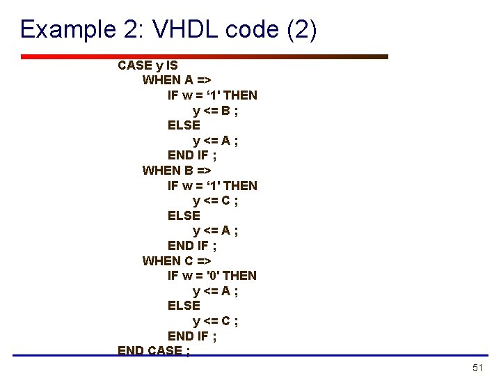 Example 2: VHDL code (2) CASE y IS WHEN A => IF w =