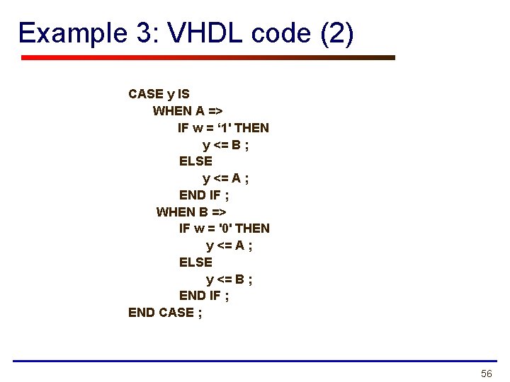 Example 3: VHDL code (2) CASE y IS WHEN A => IF w =
