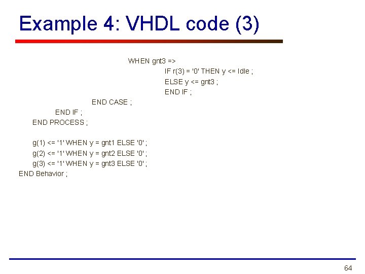 Example 4: VHDL code (3) WHEN gnt 3 => IF r(3) = '0' THEN
