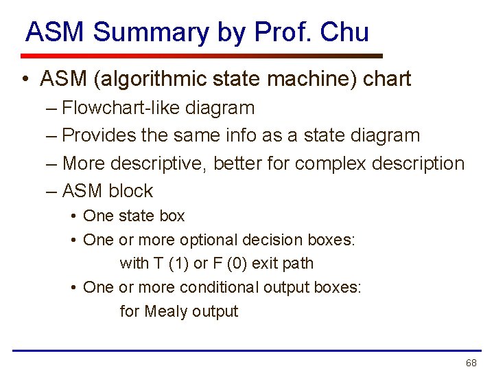 ASM Summary by Prof. Chu • ASM (algorithmic state machine) chart – Flowchart-like diagram