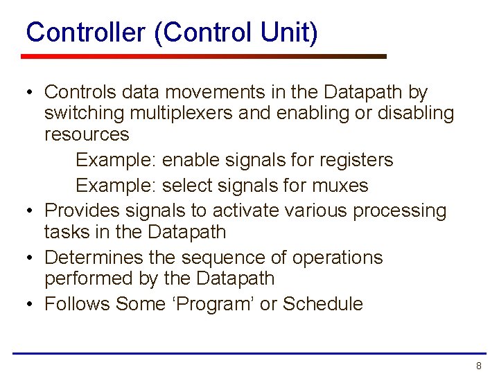 Controller (Control Unit) • Controls data movements in the Datapath by switching multiplexers and