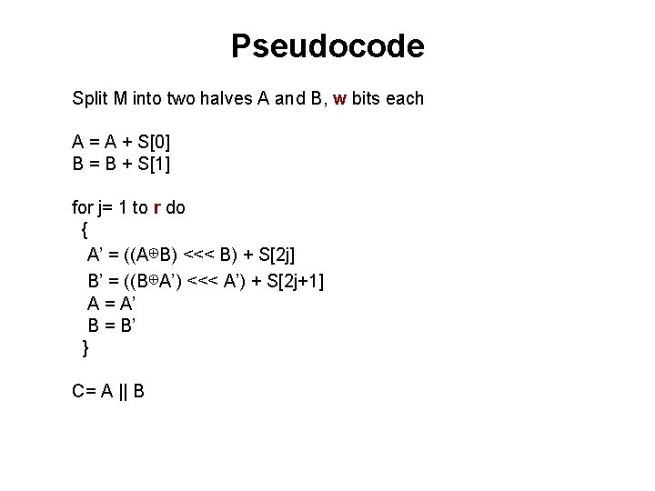 Pseudocode Split M into two halves A and B, w bits each A =