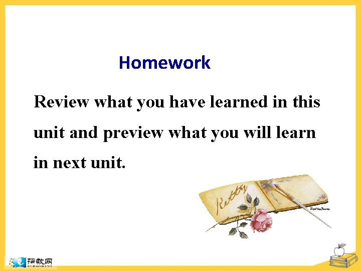 Homework Review what you have learned in this unit and preview what you will