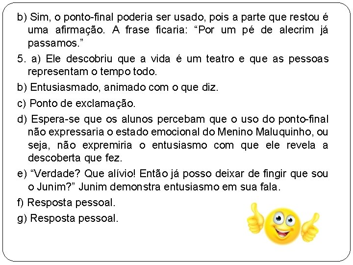 b) Sim, o ponto-final poderia ser usado, pois a parte que restou é uma