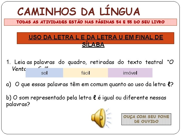 CAMINHOS DA LÍNGUA TODAS AS ATIVIDADES ESTÃO NAS PÁGINAS 54 E 55 DO SEU