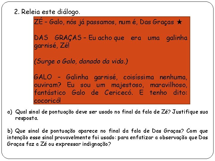 2. Releia este diálogo. ZÉ – Galo, nós já passamos, num é, Das Graças