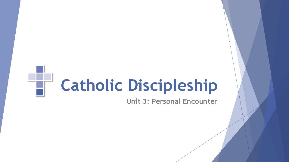 Catholic Discipleship Unit 3: Personal Encounter 