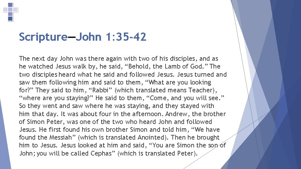 Scripture—John 1: 35 -42 The next day John was there again with two of