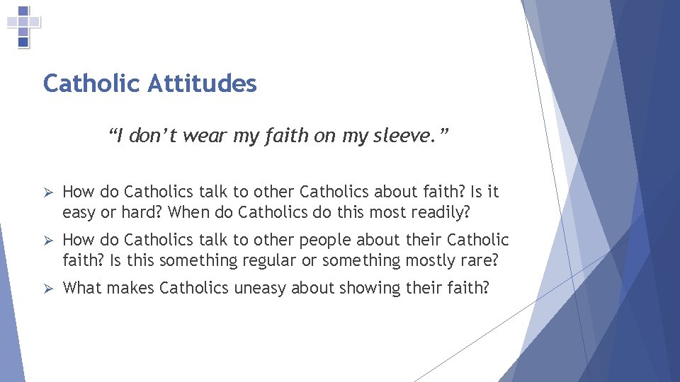 Catholic Attitudes “I don’t wear my faith on my sleeve. ” Ø How do
