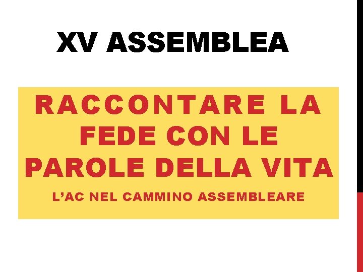 XV ASSEMBLEA RACCONTARE LA FEDE CON LE PAROLE DELLA VITA L’AC NEL CAMMINO ASSEMBLEARE