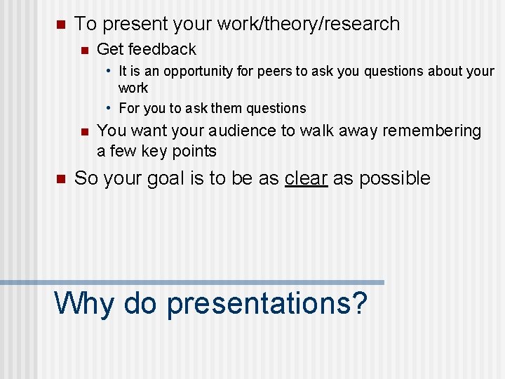 n To present your work/theory/research n Get feedback • It is an opportunity for