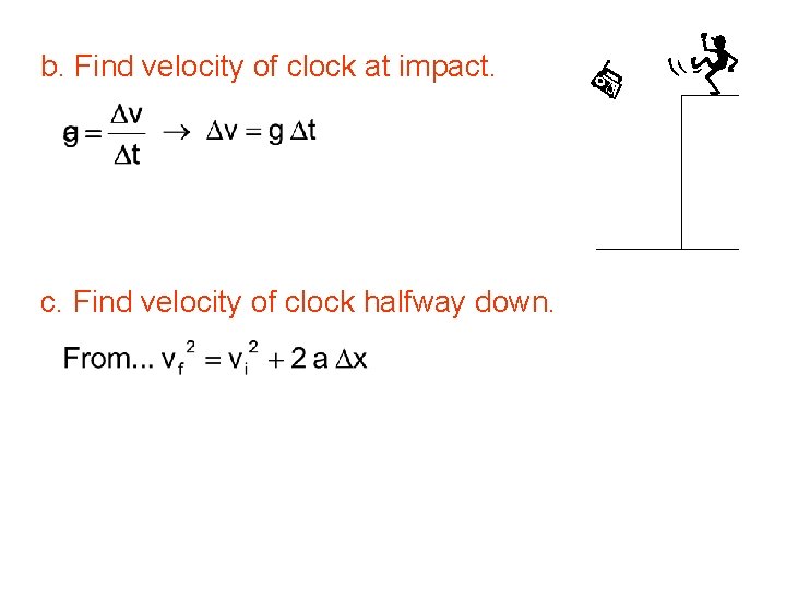b. Find velocity of clock at impact. c. Find velocity of clock halfway down.
