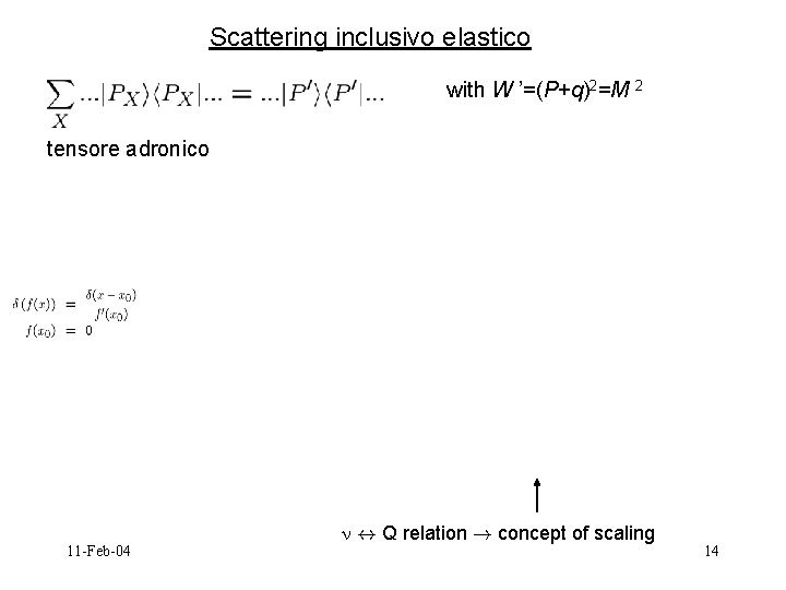 Scattering inclusivo elastico with W ’=(P+q)2=M 2 tensore adronico 11 -Feb-04 $ Q relation