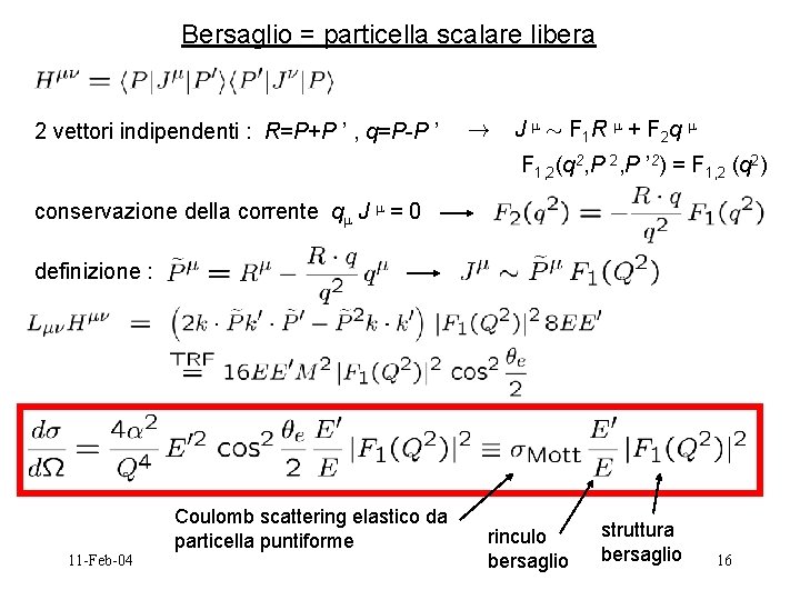 Bersaglio = particella scalare libera 2 vettori indipendenti : R=P+P ’ , q=P-P ’